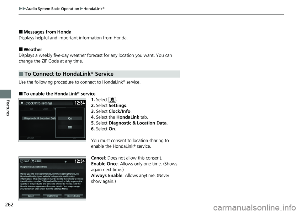 HONDA RIDGELINE 2021 Owners Manual (in English) 262
uuAudio System Basic Operation uHondaLink ®
Features
■Messages from Honda
Displays helpful and important information from Honda.
■Weather
Displays a weekly five-day weather foreca st for any HONDA RIDGELINE 2021 Owners Manual (in English) 262
uuAudio System Basic Operation uHondaLink ®
Features
■Messages from Honda
Displays helpful and important information from Honda.
■Weather
Displays a weekly five-day weather foreca st for any