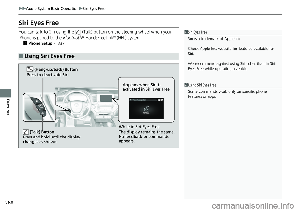 HONDA RIDGELINE 2021 Owners Manual (in English) 268
uuAudio System Basic Operation uSiri Eyes Free
Features
Siri Eyes Free
You can talk to Siri using the (Talk) button on the steering wheel when your
iPhone is paired to the Bluetooth® HandsFr HONDA RIDGELINE 2021 Owners Manual (in English) 268
uuAudio System Basic Operation uSiri Eyes Free
Features
Siri Eyes Free
You can talk to Siri using the (Talk) button on the steering wheel when your
iPhone is paired to the Bluetooth® HandsFr