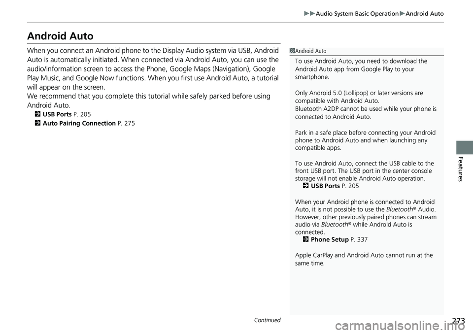 HONDA RIDGELINE 2021 Owners Manual (in English) 273
uuAudio System Basic Operation uAndroid Auto
Continued
Features
Android Auto
When you connect an Android phone to the Display Audio system via USB, Android
Auto is automatically initiated. When c HONDA RIDGELINE 2021 Owners Manual (in English) 273
uuAudio System Basic Operation uAndroid Auto
Continued
Features
Android Auto
When you connect an Android phone to the Display Audio system via USB, Android
Auto is automatically initiated. When c