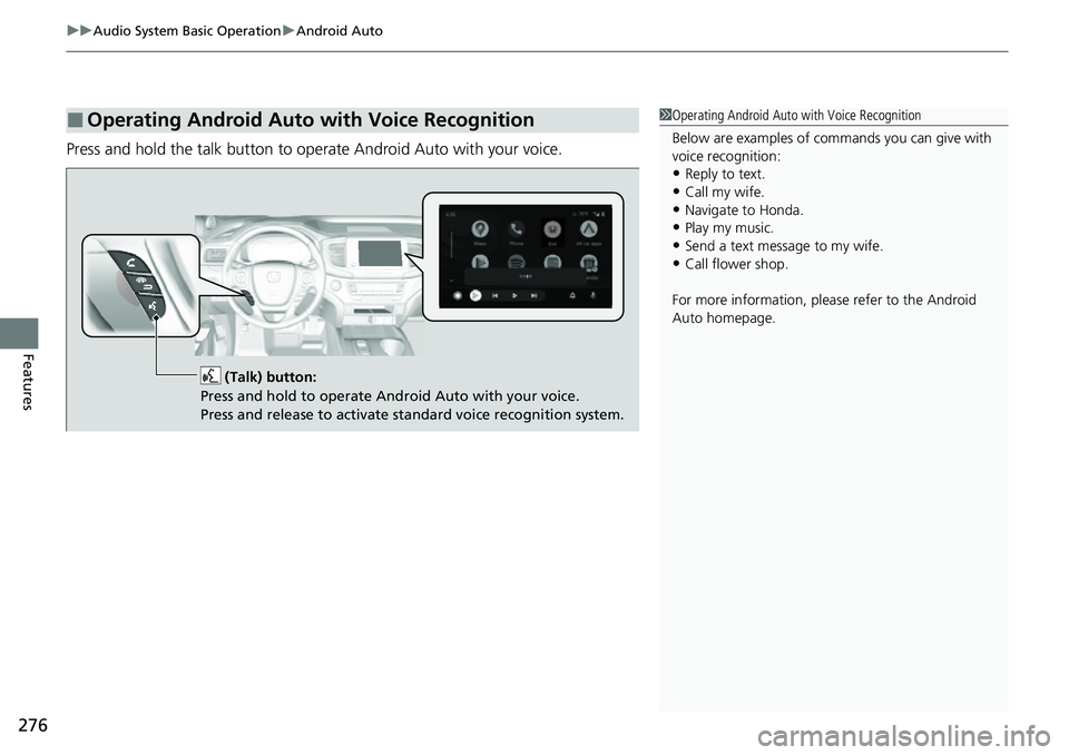 HONDA RIDGELINE 2021   (in English) User Guide uuAudio System Basic Operation uAndroid Auto
276
Features
Press and hold the talk button to op erate Android Auto with your voice.
■Operating Android Auto with Voice Recognition1Operating Android Au
