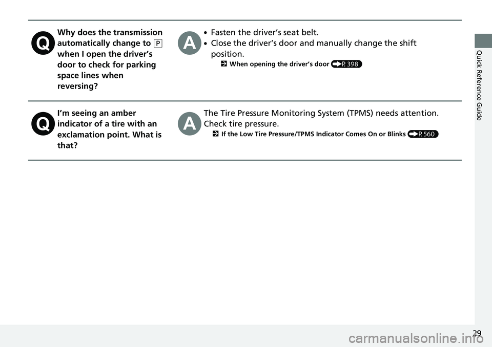 HONDA RIDGELINE 2021 Owners Manual (in English) 29
Quick Reference Guide
Why does the transmission
automatically change to
(P
when I open the driver’s
door to check for parking
space lines when
reversing?
●Fasten the driver’s seat belt. HONDA RIDGELINE 2021 Owners Manual (in English) 29
Quick Reference Guide
Why does the transmission
automatically change to
(P
when I open the driver’s
door to check for parking
space lines when
reversing?
●Fasten the driver’s seat belt.