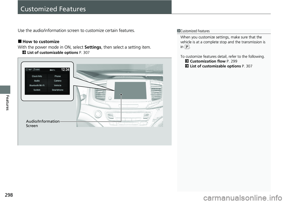 HONDA RIDGELINE 2021  Owners Manual (in English) 298
Features
Customized Features
Use the audio/information screen to customize certain features. 
■How to customize
With the power mode in ON, select  Settings, then select a setting item.
2List of 