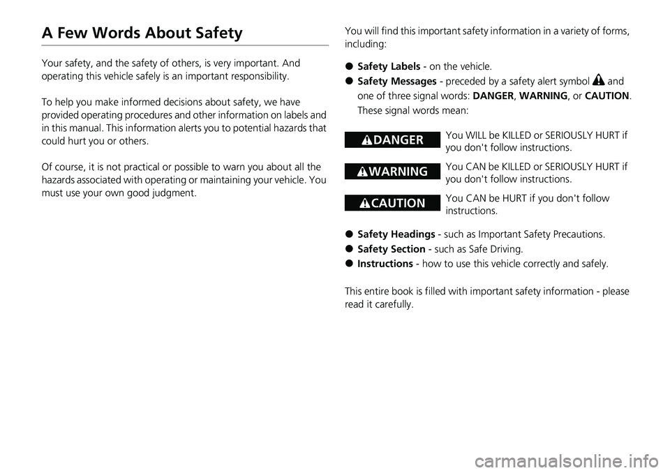 HONDA RIDGELINE 2021  Owners Manual (in English) A Few Words About Safety
Your safety, and the safety of others, is very important. And 
operating this vehicle safely is an important responsibility.
To help you make informed decisions about safety, 