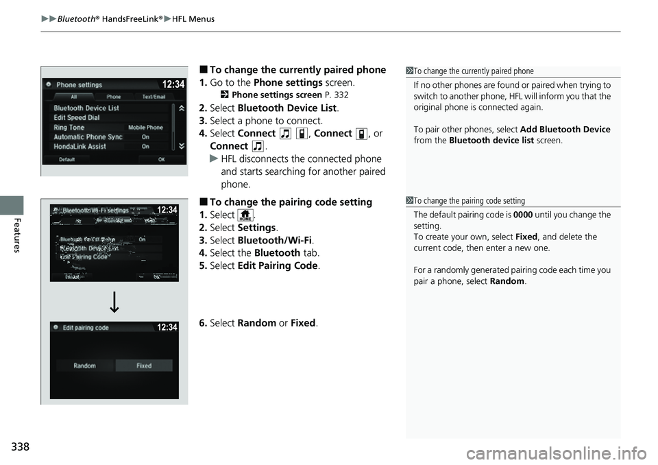 HONDA RIDGELINE 2021  Owners Manual (in English) uuBluetooth ® HandsFreeLink ®u HFL Menus
338
Features
■To change the currently paired phone
1. Go to the  Phone settings  screen.
2Phone settings screen  P. 332
2.Select  Bluetooth Device List .
3