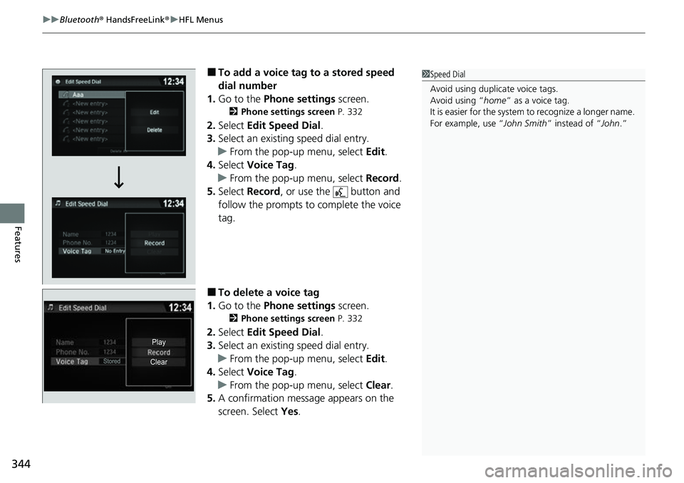 HONDA RIDGELINE 2021  Owners Manual (in English) uuBluetooth ® HandsFreeLink ®u HFL Menus
344
Features
■To add a voice tag to a stored speed 
dial number
1. Go to the  Phone settings  screen.
2Phone settings screen  P. 332
2.Select  Edit Speed D