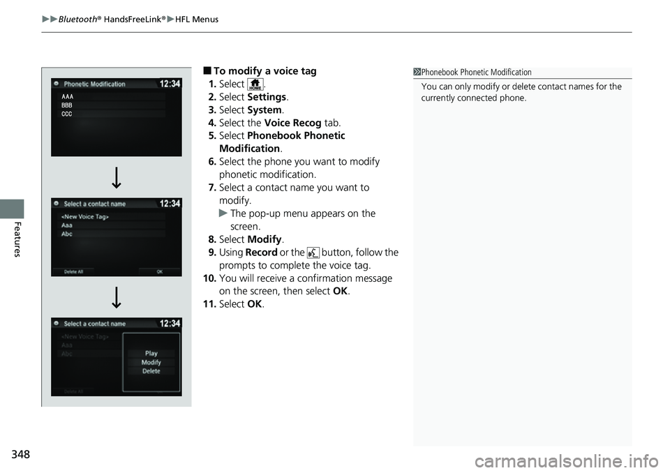 HONDA RIDGELINE 2021  Owners Manual (in English) uuBluetooth ® HandsFreeLink ®u HFL Menus
348
Features
■To modify a voice tag
1. Select .
2. Select  Settings .
3. Select  System .
4. Select the Voice Recog  tab.
5. Select  Phonebook Phonetic 
Mo