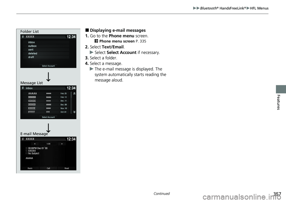 HONDA RIDGELINE 2021  Owners Manual (in English) 357
uuBluetooth ® HandsFreeLink ®u HFL Menus
Continued
Features
■Displaying e-mail messages
1. Go to the  Phone menu  screen.
2Phone menu screen  P. 335
2.Select  Text/Email .
u Select  Select Acc