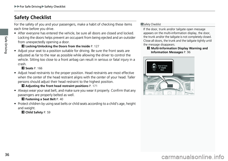 HONDA RIDGELINE 2021  Owners Manual (in English) 36
uuFor Safe Driving uSafety Checklist
Safe Driving
Safety Checklist
For the safety of you and your passenge rs, make a habit of checking these items 
each time before you drive.
• After everyone h