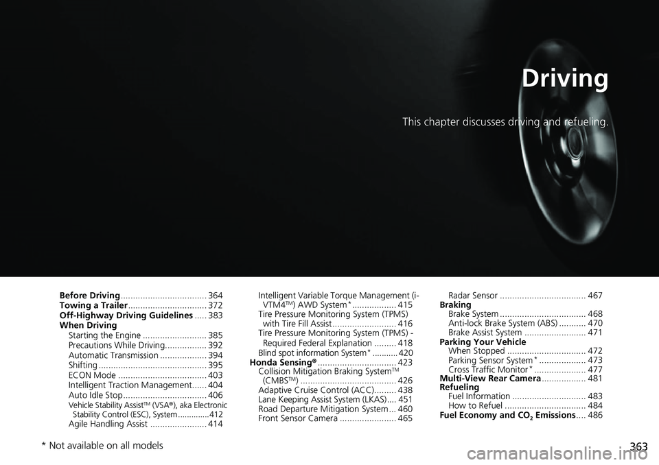 HONDA RIDGELINE 2021 (in English) Owners Guide 363
Driving
This chapter discusses driving and refueling.
Before Driving................................... 364
Towing a Trailer ................................ 372
Off-Highway Driving Guidelines ... HONDA RIDGELINE 2021 (in English) Owners Guide 363
Driving
This chapter discusses driving and refueling.
Before Driving................................... 364
Towing a Trailer ................................ 372
Off-Highway Driving Guidelines ...