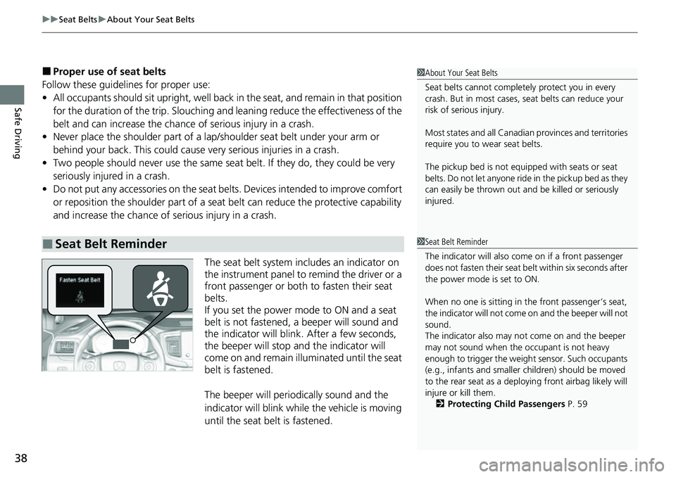 HONDA RIDGELINE 2021 Owners Manual (in English) uuSeat Belts uAbout Your Seat Belts
38
Safe Driving
■Proper use of seat belts
Follow these guidelines for proper use:
• All occupants should sit upright, well back in the seat, and remain in that HONDA RIDGELINE 2021 Owners Manual (in English) uuSeat Belts uAbout Your Seat Belts
38
Safe Driving
■Proper use of seat belts
Follow these guidelines for proper use:
• All occupants should sit upright, well back in the seat, and remain in that