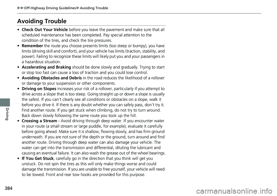 HONDA RIDGELINE 2021 (in English) Owners Guide 384
uuOff-Highway Driving Guidelines uAvoiding Trouble
Driving
Avoiding Trouble
• Check Out Your Vehicle before you leave the pavement and make sure that all
scheduled maintenance has been comple HONDA RIDGELINE 2021 (in English) Owners Guide 384
uuOff-Highway Driving Guidelines uAvoiding Trouble
Driving
Avoiding Trouble
• Check Out Your Vehicle before you leave the pavement and make sure that all
scheduled maintenance has been comple