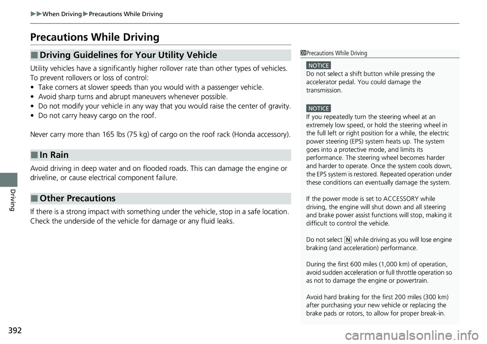 HONDA RIDGELINE 2021  Owners Manual (in English) 392
uuWhen Driving uPrecautions While Driving
Driving
Precautions While Driving
Utility vehicles have a significantly higher rollover rate than other types of vehicles. 
To prevent rollovers or loss o
