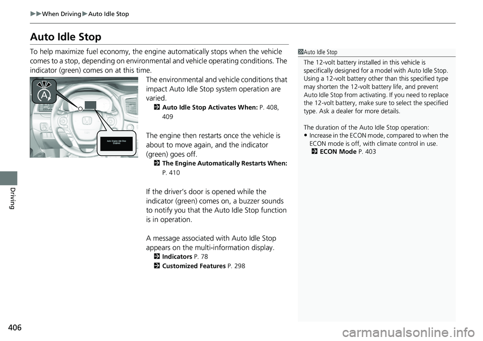 HONDA RIDGELINE 2021 (in English) Owners Guide 406
uuWhen Driving uAuto Idle Stop
Driving
Auto Idle Stop
To help maximize fuel econ omy, the engine automatica lly stops when the vehicle
comes to a stop, depending on environmen tal and vehicle ope HONDA RIDGELINE 2021 (in English) Owners Guide 406
uuWhen Driving uAuto Idle Stop
Driving
Auto Idle Stop
To help maximize fuel econ omy, the engine automatica lly stops when the vehicle
comes to a stop, depending on environmen tal and vehicle ope