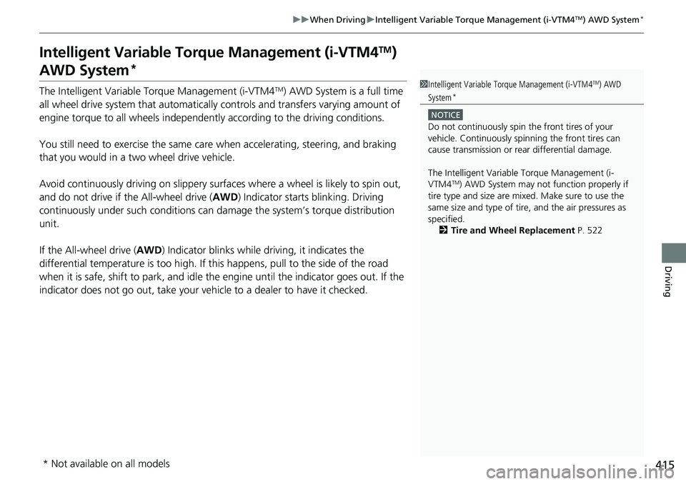 HONDA RIDGELINE 2021  Owners Manual (in English) 415
uuWhen Driving uIntelligent Variable Torque Management (i-VTM4TM) AWD System*
Driving
Intelligent Variable Torque Management (i-VTM4TM) 
AWD System*
The Intelligent Variable To rque Management (i-