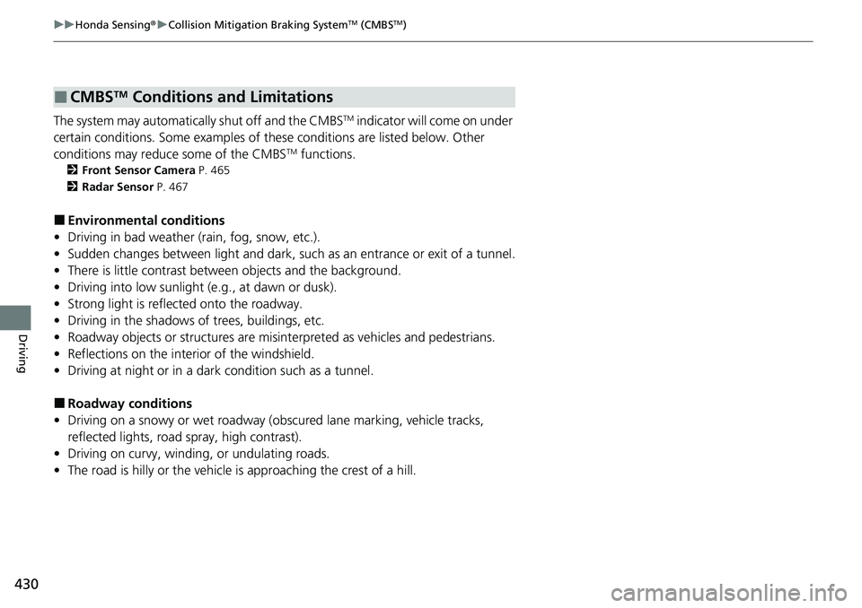HONDA RIDGELINE 2021 (in English) Owners Guide 430
uuHonda Sensing ®u Collision Mitigation Braking SystemTM (CMBSTM)
Driving
The system may automatically shut off and the CMBSTM indicator will come on under
certain conditions. Some examples of t HONDA RIDGELINE 2021 (in English) Owners Guide 430
uuHonda Sensing ®u Collision Mitigation Braking SystemTM (CMBSTM)
Driving
The system may automatically shut off and the CMBSTM indicator will come on under
certain conditions. Some examples of t