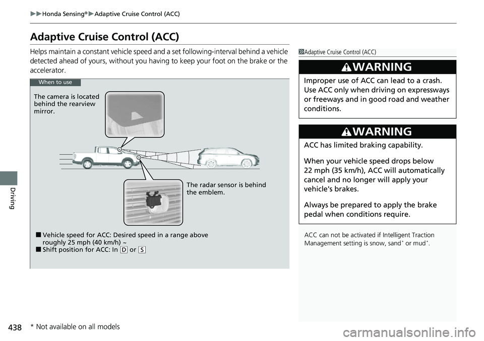 HONDA RIDGELINE 2021 (in English) Service Manual 438
uuHonda Sensing ®u Adaptive Cruise Control (ACC)
Driving
Adaptive Cruise Control (ACC)
Helps maintain a constant vehicle speed a nd a set following-interval behind a vehicle
detected ahead of yo HONDA RIDGELINE 2021 (in English) Service Manual 438
uuHonda Sensing ®u Adaptive Cruise Control (ACC)
Driving
Adaptive Cruise Control (ACC)
Helps maintain a constant vehicle speed a nd a set following-interval behind a vehicle
detected ahead of yo