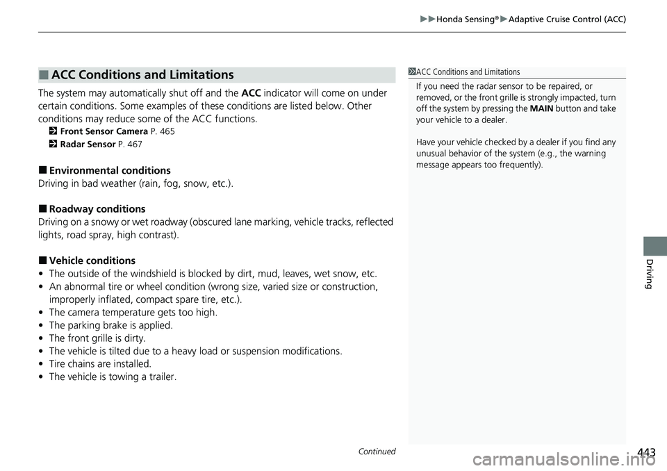 HONDA RIDGELINE 2021  Owners Manual (in English) Continued443
uuHonda Sensing ®u Adaptive Cruise Control (ACC)
Driving
The system may automatically shut off and the  ACC indicator will come on under 
certain conditions. Some examples of these condi