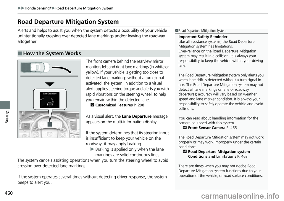 HONDA RIDGELINE 2021 (in English) Service Manual 460
uuHonda Sensing ®u Road Departure Mitigation System
Driving
Road Departure Mitigation System
Alerts and helps to assist you when the sy stem detects a possibility of your vehicle
unintentionally HONDA RIDGELINE 2021 (in English) Service Manual 460
uuHonda Sensing ®u Road Departure Mitigation System
Driving
Road Departure Mitigation System
Alerts and helps to assist you when the sy stem detects a possibility of your vehicle
unintentionally