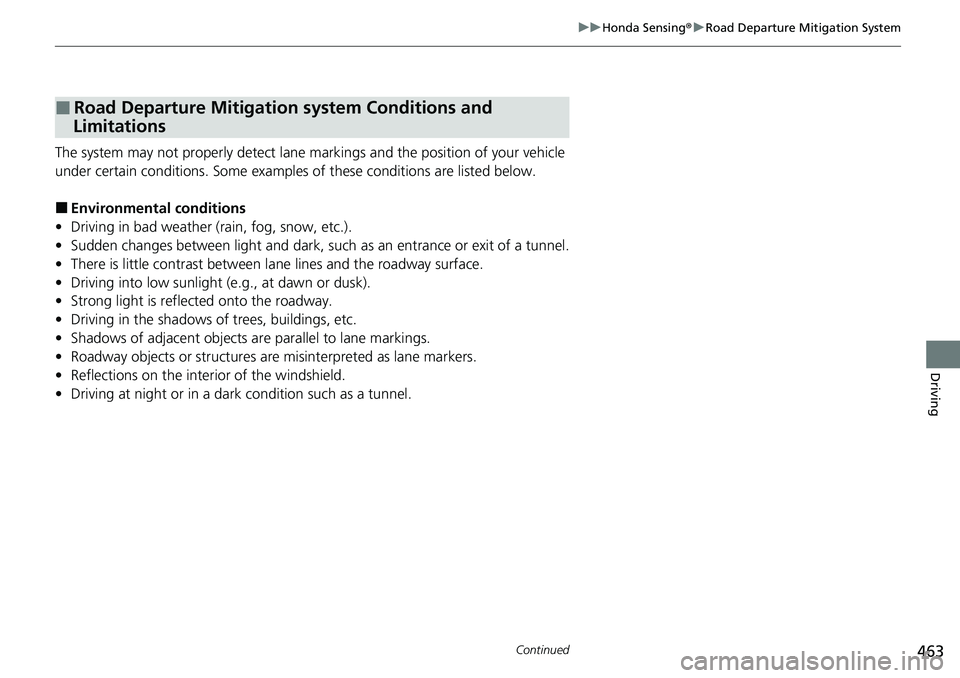 HONDA RIDGELINE 2021 Owners Manual (in English) 463
uuHonda Sensing ®u Road Departure Mitigation System
Continued
Driving
The system may not properly detect lane ma rkings and the position of your vehicle
under certain conditions. Some examples o HONDA RIDGELINE 2021 Owners Manual (in English) 463
uuHonda Sensing ®u Road Departure Mitigation System
Continued
Driving
The system may not properly detect lane ma rkings and the position of your vehicle
under certain conditions. Some examples o