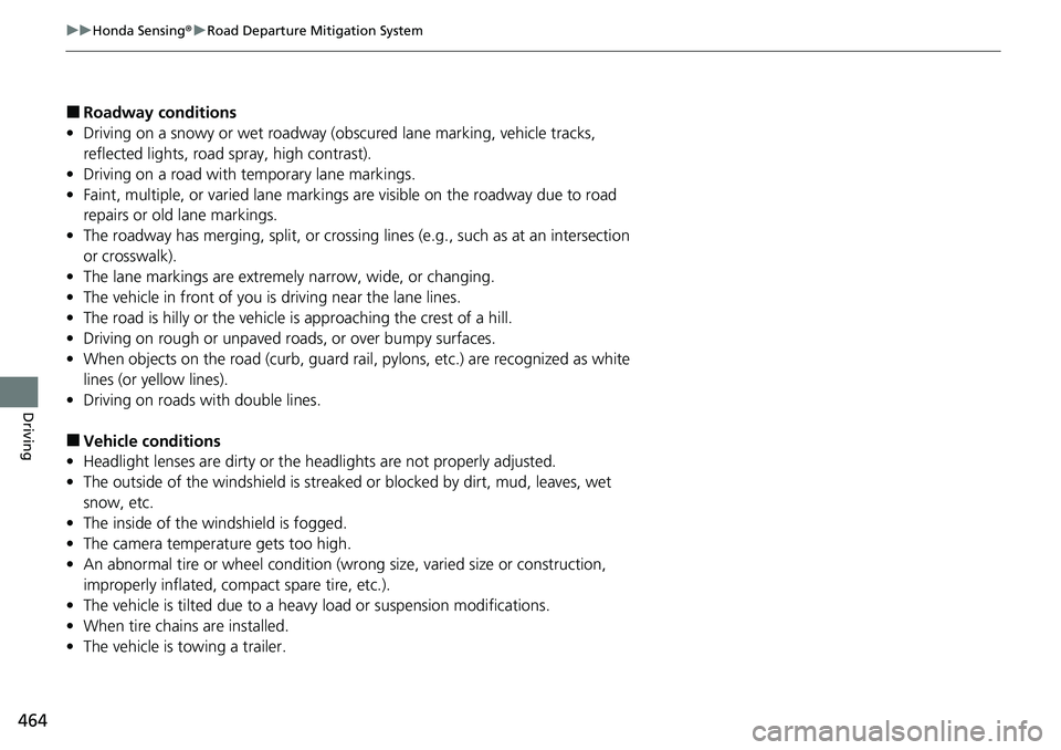 HONDA RIDGELINE 2021 Owners Manual (in English) 464
uuHonda Sensing ®u Road Departure Mitigation System
Driving
■Roadway conditions
• Driving on a snowy or wet roadway (obs cured lane marking, vehicle tracks,
reflected lights, road spray, hi HONDA RIDGELINE 2021 Owners Manual (in English) 464
uuHonda Sensing ®u Road Departure Mitigation System
Driving
■Roadway conditions
• Driving on a snowy or wet roadway (obs cured lane marking, vehicle tracks,
reflected lights, road spray, hi