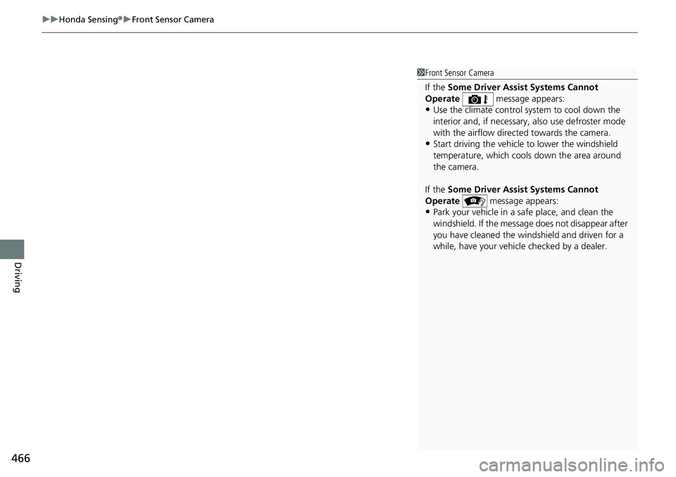 HONDA RIDGELINE 2021 (in English) Service Manual uuHonda Sensing ®u Front Sensor Camera
466
Driving
1Front Sensor Camera
If the Some Driver Assist Systems Cannot
Operate message appears:
•Use the climate control system to cool down the
inter HONDA RIDGELINE 2021 (in English) Service Manual uuHonda Sensing ®u Front Sensor Camera
466
Driving
1Front Sensor Camera
If the Some Driver Assist Systems Cannot
Operate message appears:
•Use the climate control system to cool down the
inter