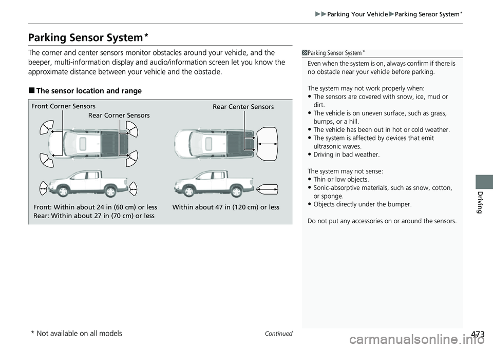 HONDA RIDGELINE 2021 (in English) Workshop Manual 473
uuParking Your Vehicle uParking Sensor System*
Continued
Driving
Parking Sensor System*
The corner and center sensors monitor obstacles around your vehicle, and the
beeper, multi-information dis HONDA RIDGELINE 2021 (in English) Workshop Manual 473
uuParking Your Vehicle uParking Sensor System*
Continued
Driving
Parking Sensor System*
The corner and center sensors monitor obstacles around your vehicle, and the
beeper, multi-information dis