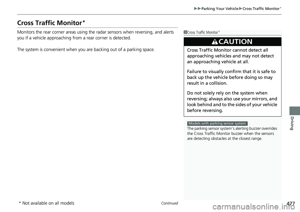 HONDA RIDGELINE 2021 (in English) Workshop Manual 477
uuParking Your Vehicle uCross Traffic Monitor*
Continued
Driving
Cross Traffic Monitor*
Monitors the rear corner areas using the radar sensors when reversing, and alerts
you if a vehicle approac HONDA RIDGELINE 2021 (in English) Workshop Manual 477
uuParking Your Vehicle uCross Traffic Monitor*
Continued
Driving
Cross Traffic Monitor*
Monitors the rear corner areas using the radar sensors when reversing, and alerts
you if a vehicle approac