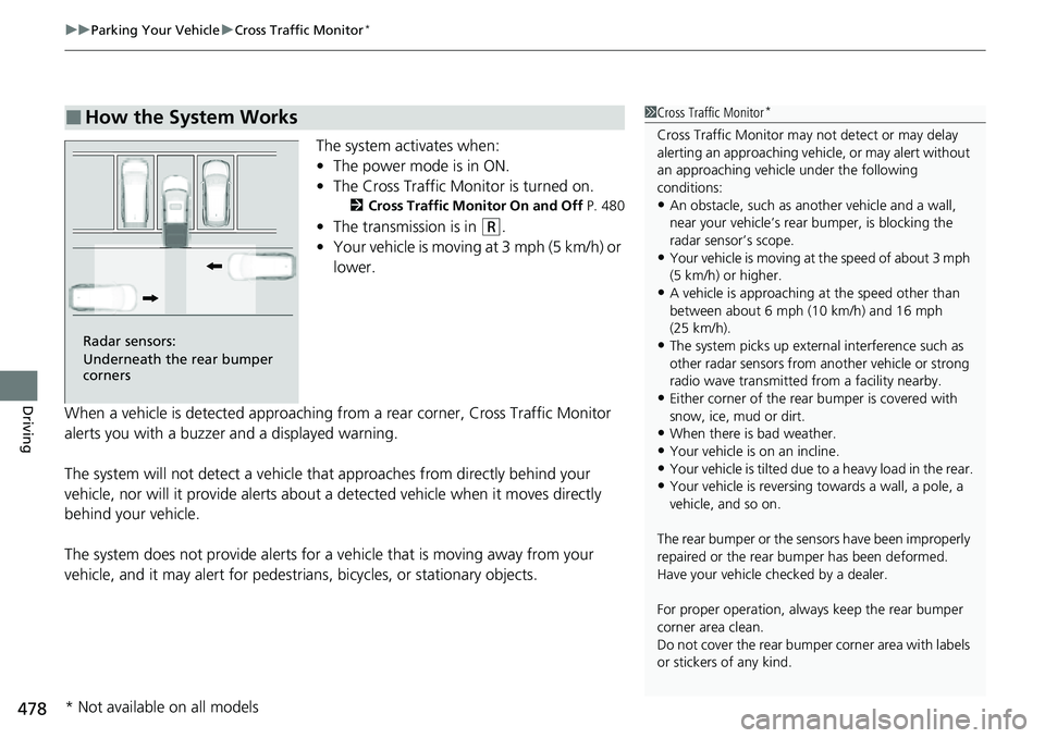 HONDA RIDGELINE 2021 (in English) Workshop Manual uuParking Your Vehicle uCross Traffic Monitor*
478
Driving
The system activates when:
• The power mode is in ON.
• The Cross Traffic Monitor is turned on.
2 Cross Traffic Monitor On and Off P. 48 HONDA RIDGELINE 2021 (in English) Workshop Manual uuParking Your Vehicle uCross Traffic Monitor*
478
Driving
The system activates when:
• The power mode is in ON.
• The Cross Traffic Monitor is turned on.
2 Cross Traffic Monitor On and Off P. 48