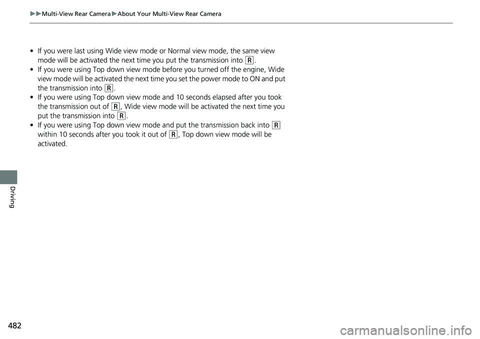 HONDA RIDGELINE 2021 Owners Manual (in English) 482
uuMulti-View Rear Camera uAbout Your Multi-View Rear Camera
Driving
• If you were last using Wide view mode or Normal view mode, the same view
mode will be activated the next time you put the t HONDA RIDGELINE 2021 Owners Manual (in English) 482
uuMulti-View Rear Camera uAbout Your Multi-View Rear Camera
Driving
• If you were last using Wide view mode or Normal view mode, the same view
mode will be activated the next time you put the t