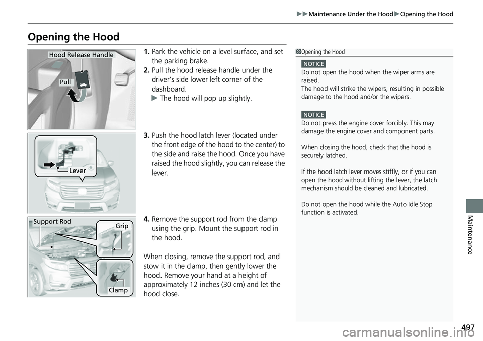 HONDA RIDGELINE 2021 (in English) User Guide 497
uuMaintenance Under the Hood uOpening the Hood
Maintenance
Opening the Hood
1. Park the vehicle on a level surface, and set
the parking brake.
2. Pull the hood release handle under the
driver’ HONDA RIDGELINE 2021 (in English) User Guide 497
uuMaintenance Under the Hood uOpening the Hood
Maintenance
Opening the Hood
1. Park the vehicle on a level surface, and set
the parking brake.
2. Pull the hood release handle under the
driver’