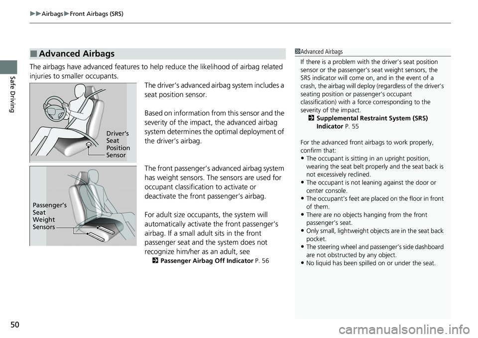 HONDA RIDGELINE 2021 Owners Manual (in English) uuAirbags uFront Airbags (SRS)
50
Safe DrivingThe airbags have advanced features to help reduce the likelihood of airbag related
injuries to smaller occupants.
The driver’s advanced airbag system i HONDA RIDGELINE 2021 Owners Manual (in English) uuAirbags uFront Airbags (SRS)
50
Safe DrivingThe airbags have advanced features to help reduce the likelihood of airbag related
injuries to smaller occupants.
The driver’s advanced airbag system i