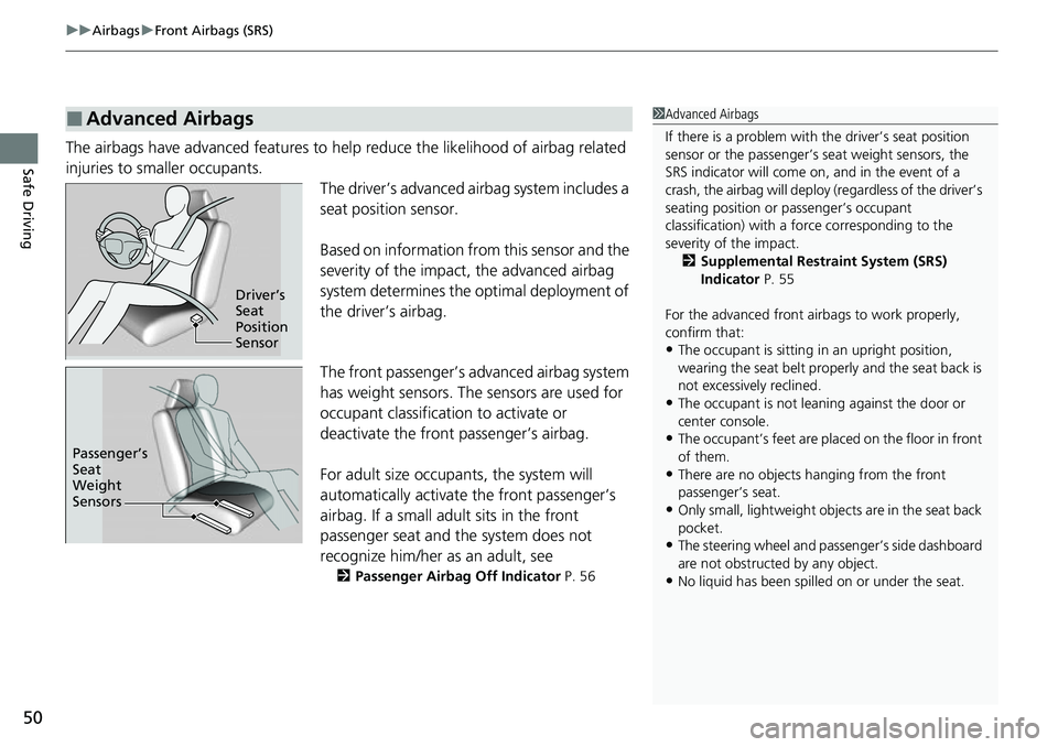 HONDA RIDGELINE 2021  Owners Manual (in English) uuAirbags uFront Airbags (SRS)
50
Safe DrivingThe airbags have advanced features to help reduce the likelihood of airbag related 
injuries to smaller occupants.
The driver’s advanced airbag system i