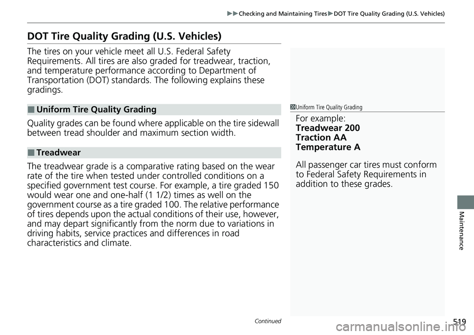 HONDA RIDGELINE 2021 Owners Manual (in English) 519
uuChecking and Maintaining Tires uDOT Tire Quality Grading (U.S. Vehicles)
Continued
Maintenance
DOT Tire Quality Grading (U.S. Vehicles)
The tires on your vehicle m eet all U.S. Federal Safety
R HONDA RIDGELINE 2021 Owners Manual (in English) 519
uuChecking and Maintaining Tires uDOT Tire Quality Grading (U.S. Vehicles)
Continued
Maintenance
DOT Tire Quality Grading (U.S. Vehicles)
The tires on your vehicle m eet all U.S. Federal Safety
R