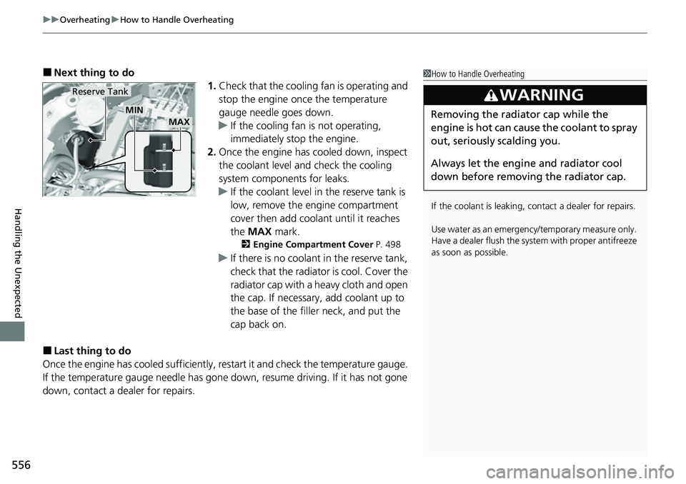 HONDA RIDGELINE 2021  Owners Manual (in English) uuOverheating uHow to Handle Overheating
556
Handling the Unexpected
■Next thing to do
1.Check that the cooling fan is operating and 
stop the engine once the temperature 
gauge needle goes down.
u 