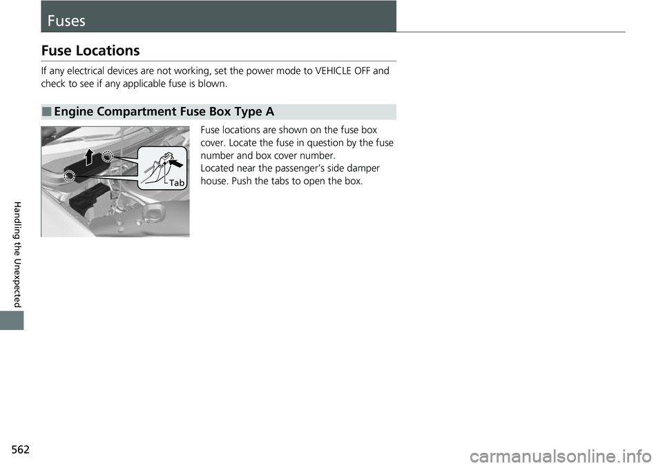 HONDA RIDGELINE 2021 Owners Manual (in English) 562
Handling the Unexpected
Fuses
Fuse Locations
If any electrical devices are not working, set the power mode to VEHICLE OFF and
check to see if any app licable fuse is blown.
Fuse locations are sho HONDA RIDGELINE 2021 Owners Manual (in English) 562
Handling the Unexpected
Fuses
Fuse Locations
If any electrical devices are not working, set the power mode to VEHICLE OFF and
check to see if any app licable fuse is blown.
Fuse locations are sho