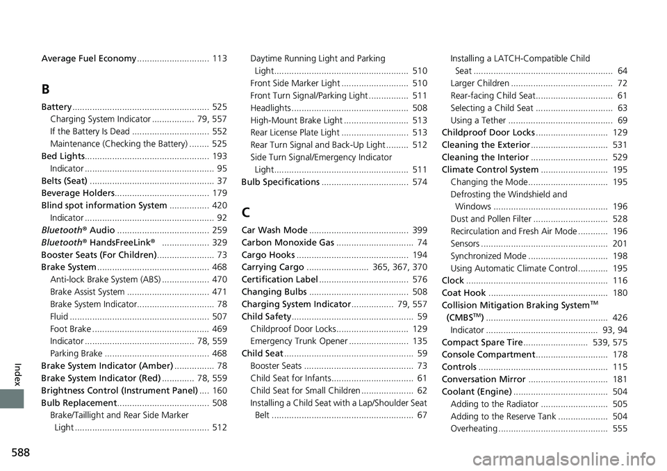 HONDA RIDGELINE 2021  Owners Manual (in English) 588
Index
Average Fuel Economy............................. 113
B
Battery....................................................... 525
Charging System Indicator .................  79, 557
If the Battery