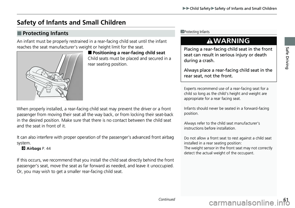 HONDA RIDGELINE 2021  Owners Manual (in English) 61
uuChild Safety uSafety of Infants and Small Children
Continued
Safe Driving
Safety of Infants and Small Children
An infant must be properly restrained in  a rear-facing child seat until the infant 