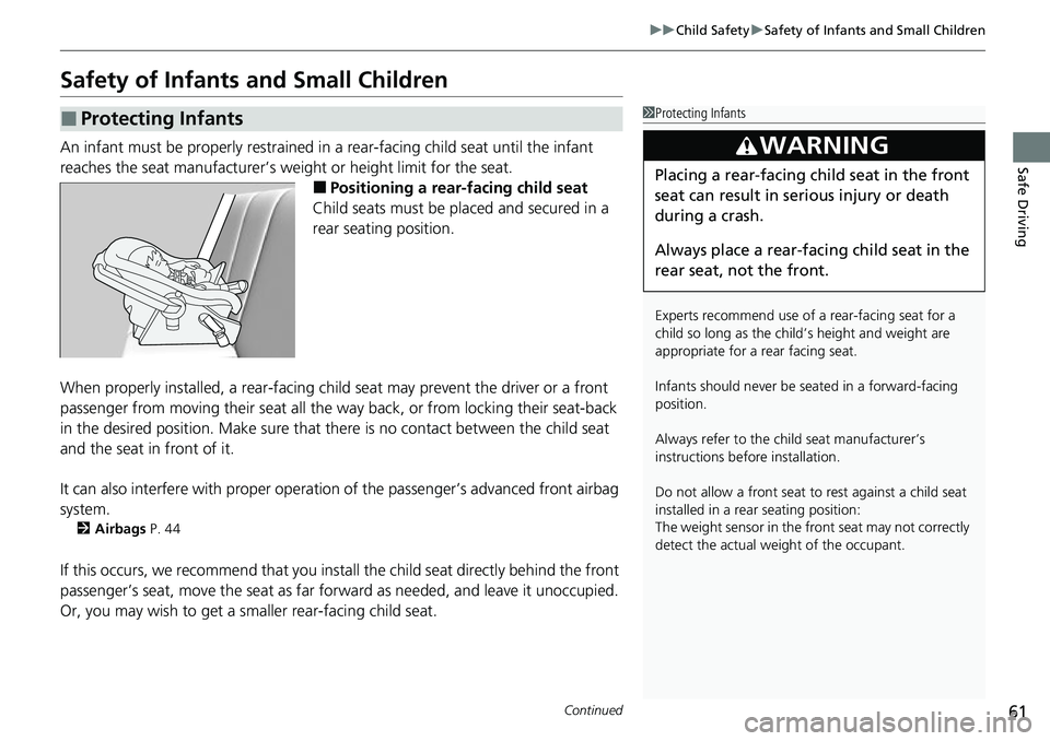 HONDA RIDGELINE 2021 Owners Manual (in English) 61
uuChild Safety uSafety of Infants and Small Children
Continued
Safe Driving
Safety of Infants and Small Children
An infant must be properly restrained in a rear-facing child seat until the infant HONDA RIDGELINE 2021 Owners Manual (in English) 61
uuChild Safety uSafety of Infants and Small Children
Continued
Safe Driving
Safety of Infants and Small Children
An infant must be properly restrained in a rear-facing child seat until the infant