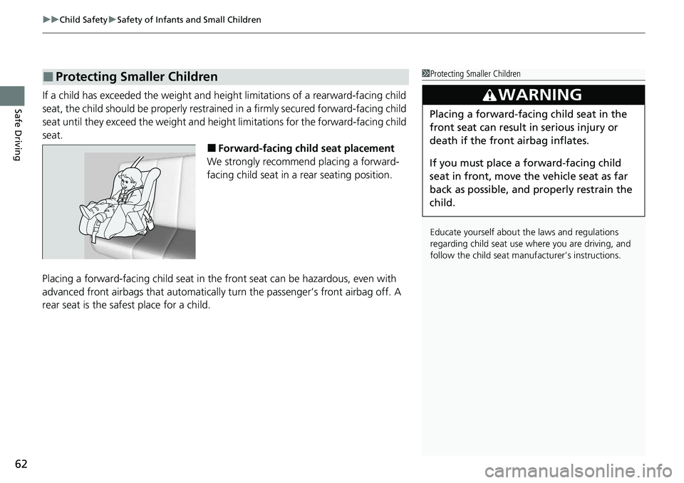 HONDA RIDGELINE 2021 Owners Manual (in English) uuChild Safety uSafety of Infants and Small Children
62
Safe DrivingIf a child has exceeded the weight and heig ht limitations of a rearward-facing child
seat, the child should be properly restrained HONDA RIDGELINE 2021 Owners Manual (in English) uuChild Safety uSafety of Infants and Small Children
62
Safe DrivingIf a child has exceeded the weight and heig ht limitations of a rearward-facing child
seat, the child should be properly restrained