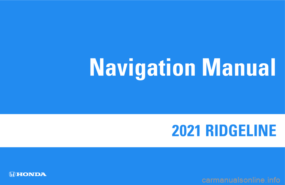 HONDA RIDGELINE 2021 Navigation Manual (in English) 2021 RIDGELINE
Navigation Manual HONDA RIDGELINE 2021 Navigation Manual (in English) 2021 RIDGELINE
Navigation Manual