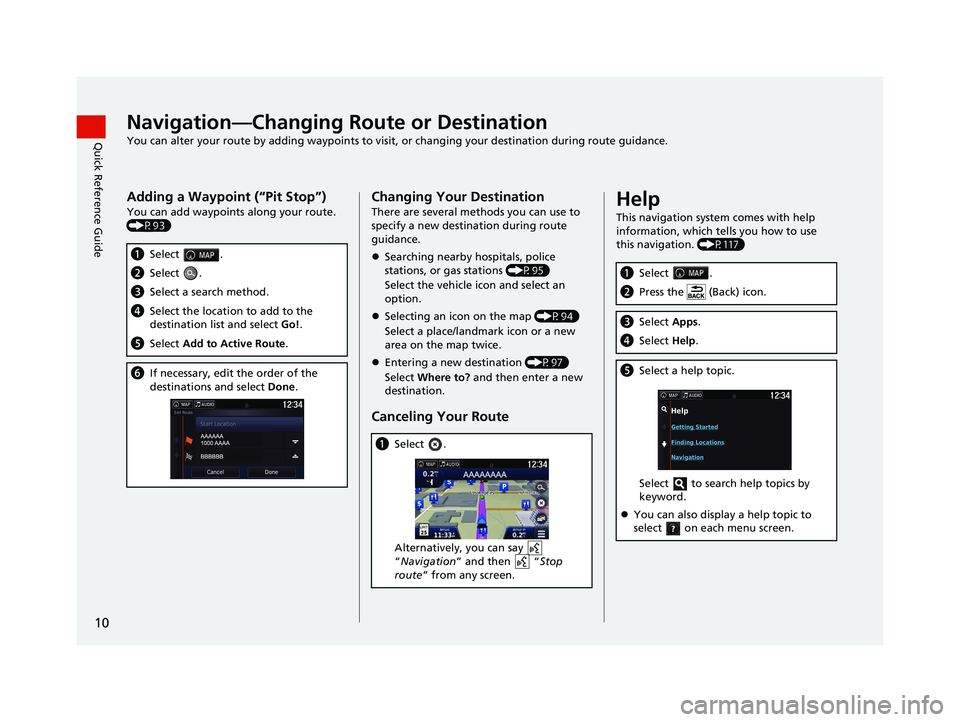 HONDA RIDGELINE 2021  Navigation Manual (in English) 10
Quick Reference GuideNavigation—Changing Route or Destination
You can alter your route by adding waypoints to visit, or changing your destination during route guidance.
Adding a Waypoint (“Pit 