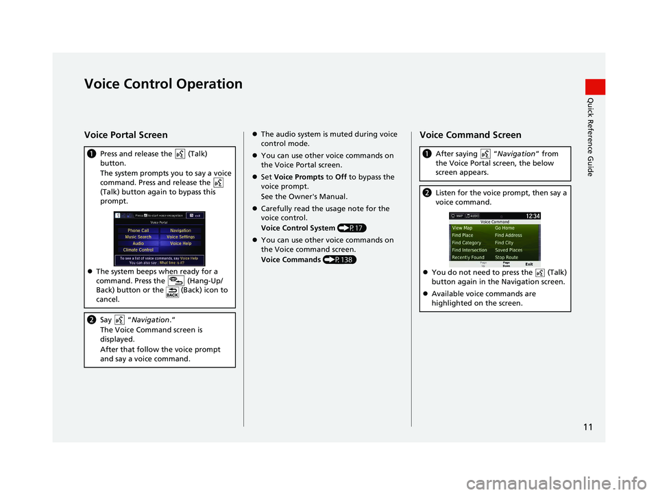 HONDA RIDGELINE 2021  Navigation Manual (in English) 11
Quick Reference GuideVoice Control Operation
Voice Portal Screen
aPress and release the   (Talk) 
button.
The system prompts you to say a voice 
command. Press and release the   
(Talk) button agai