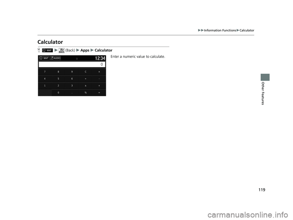 HONDA RIDGELINE 2021  Navigation Manual (in English) 119
uuInformation Functions uCalculator
Other Features
Calculator
H u (Back) uApps uCalculator
Enter a numeric value to calculate.
21 RIDGELINE NAVI-31T6Z8400.book  119 ページ  ２０２０年１