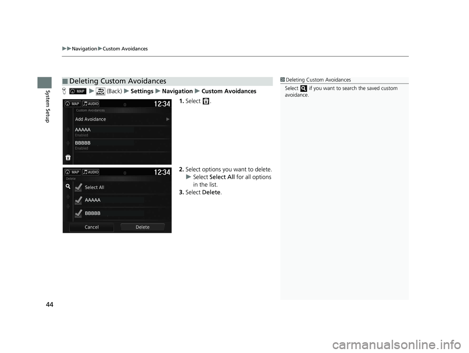 HONDA RIDGELINE 2021  Navigation Manual (in English) uuNavigation uCustom Avoidances
44
System SetupH u (Back) uSettings uNavigation uCustom Avoidances
1. Select .
2. Select options you want to delete.
u Select  Select All  for all options 
in the list.