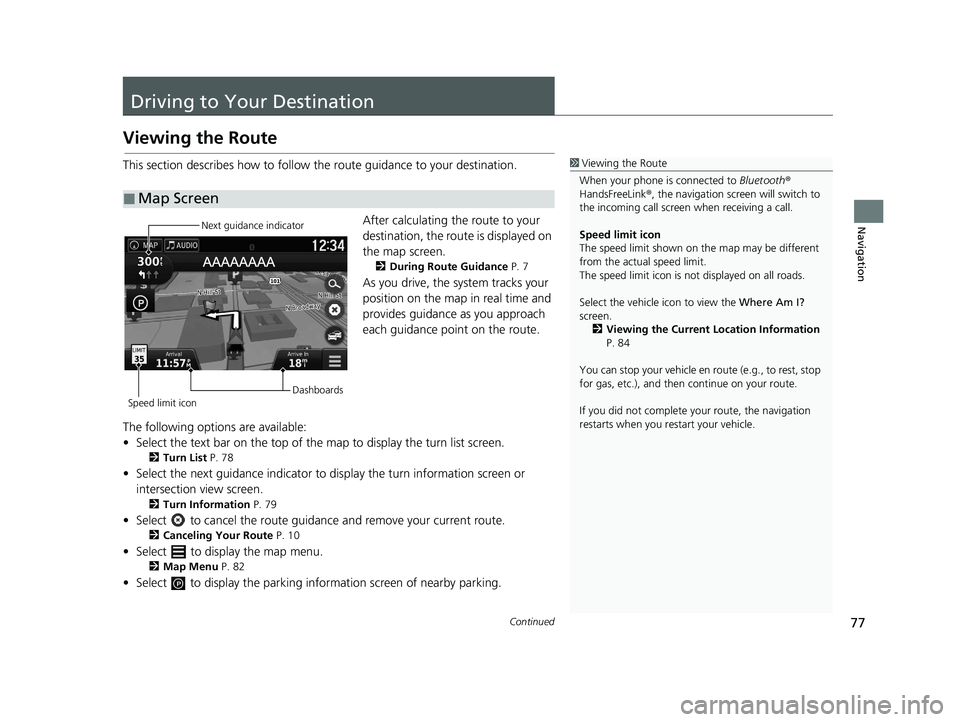 HONDA RIDGELINE 2021 Navigation Manual (in English) 77Continued
Navigation
Driving to Your Destination
Viewing the Route
This section describes how to follow the route guidance to your destination.After calculating the route to your
destination, the r HONDA RIDGELINE 2021 Navigation Manual (in English) 77Continued
Navigation
Driving to Your Destination
Viewing the Route
This section describes how to follow the route guidance to your destination.After calculating the route to your
destination, the r
