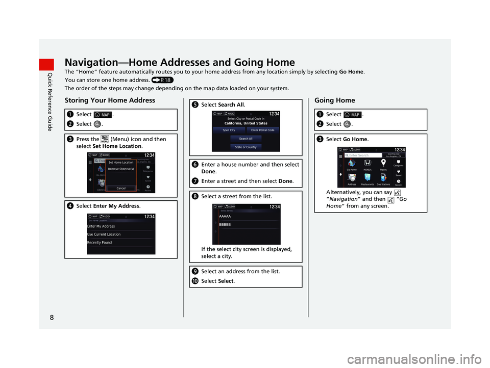 HONDA RIDGELINE 2021  Navigation Manual (in English) 8
Quick Reference GuideNavigation—Home Addresses and Going Home
The “Home” feature automatically routes you to your home address from any location simply by selecting Go Home.
You can store one 