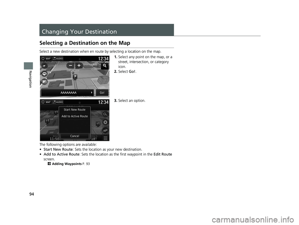 HONDA RIDGELINE 2021 Navigation Manual (in English) 94
Navigation
Changing Your Destination
Selecting a Destination on the Map
Select a new destination when en route by selecting a location on the map.
1.Select any point on the map, or a
street, inter HONDA RIDGELINE 2021 Navigation Manual (in English) 94
Navigation
Changing Your Destination
Selecting a Destination on the Map
Select a new destination when en route by selecting a location on the map.
1.Select any point on the map, or a
street, inter