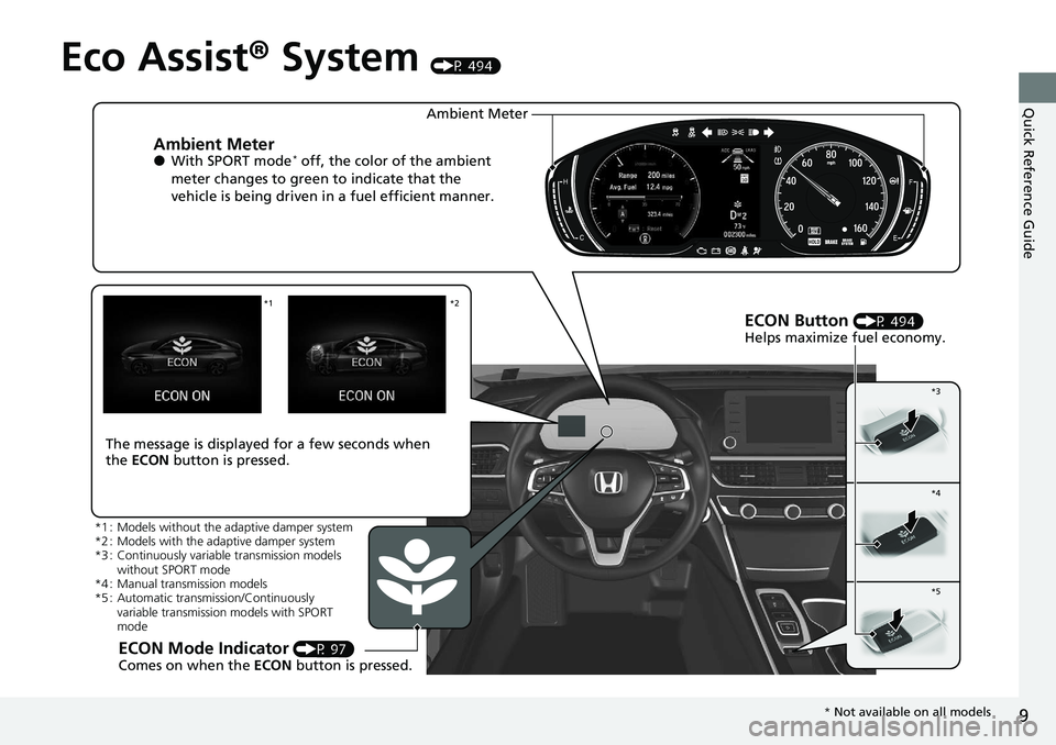 HONDA ACCORD SEDAN 2020 (in English) User Guide 9
Quick Reference Guide
Eco Assist® System (P 494)
Ambient Meter●With SPORT mode* off, the color of the ambient
meter changes to green to indicate that the
vehicle is being driven in a fuel effic HONDA ACCORD SEDAN 2020 (in English) User Guide 9
Quick Reference Guide
Eco Assist® System (P 494)
Ambient Meter●With SPORT mode* off, the color of the ambient
meter changes to green to indicate that the
vehicle is being driven in a fuel effic