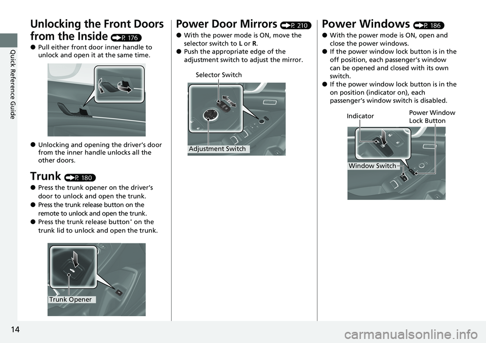 HONDA ACCORD SEDAN 2020 (in English) User Guide 14
Quick Reference Guide
Unlocking the Front Doors
from the Inside
(P 176)
●Pull either front door inner handle to
unlock and open it at the same time.
●Unlocking and opening the driver’s doo HONDA ACCORD SEDAN 2020 (in English) User Guide 14
Quick Reference Guide
Unlocking the Front Doors
from the Inside
(P 176)
●Pull either front door inner handle to
unlock and open it at the same time.
●Unlocking and opening the driver’s doo