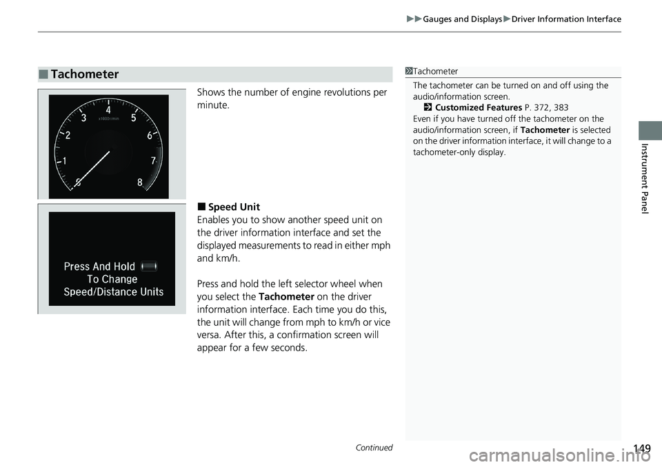 HONDA ACCORD SEDAN 2020 Owners Manual (in English) Continued149
uuGauges and Displays uDriver Information Interface
Instrument Panel
Shows the number of engine revolutions per
minute.
■Speed Unit
Enables you to show another speed unit on
the drive HONDA ACCORD SEDAN 2020 Owners Manual (in English) Continued149
uuGauges and Displays uDriver Information Interface
Instrument Panel
Shows the number of engine revolutions per
minute.
■Speed Unit
Enables you to show another speed unit on
the drive